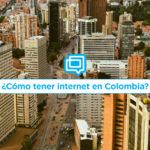 ¿Cómo tener internet en Colombia?